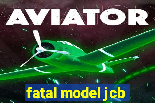 fatal model jcb